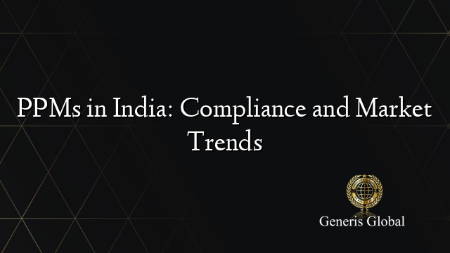 PPMs in India: Compliance and Market Trends