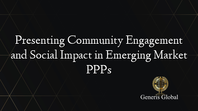 Presenting Community Engagement and Social Impact in Emerging Market PPPs