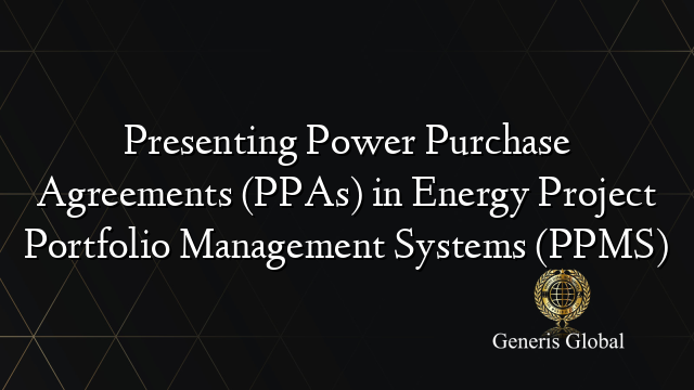 Presenting Power Purchase Agreements (PPAs) in Energy Project Portfolio Management Systems (PPMS)