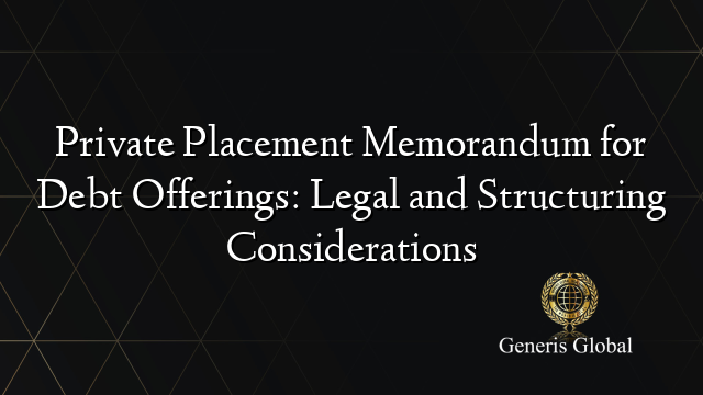 Private Placement Memorandum for Debt Offerings: Legal and Structuring Considerations