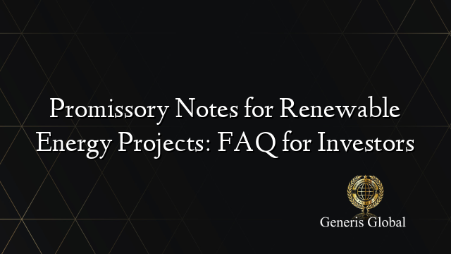 Promissory Notes for Renewable Energy Projects: FAQ for Investors