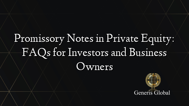 Promissory Notes in Private Equity: FAQs for Investors and Business Owners