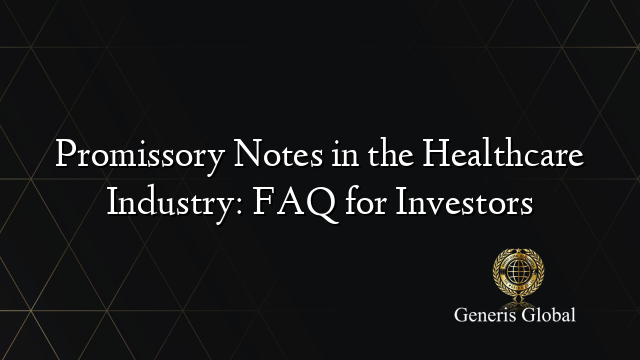 Promissory Notes in the Healthcare Industry: FAQ for Investors
