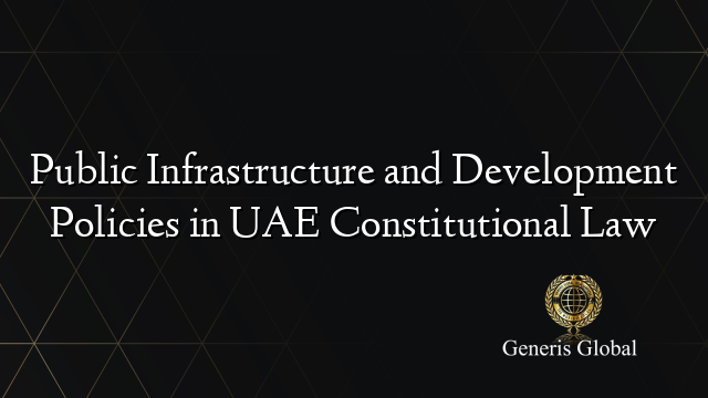 Public Infrastructure and Development Policies in UAE Constitutional Law