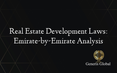 Real Estate Development Laws: Emirate-by-Emirate Analysis