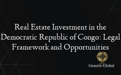 Real Estate Investment in the Democratic Republic of Congo: Legal Framework and Opportunities