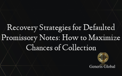Recovery Strategies for Defaulted Promissory Notes: How to Maximize Chances of Collection