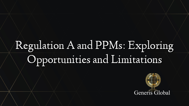 Regulation A and PPMs: Exploring Opportunities and Limitations