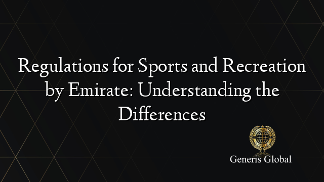 Regulations for Sports and Recreation by Emirate: Understanding the Differences