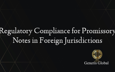 Regulatory Compliance for Promissory Notes in Foreign Jurisdictions