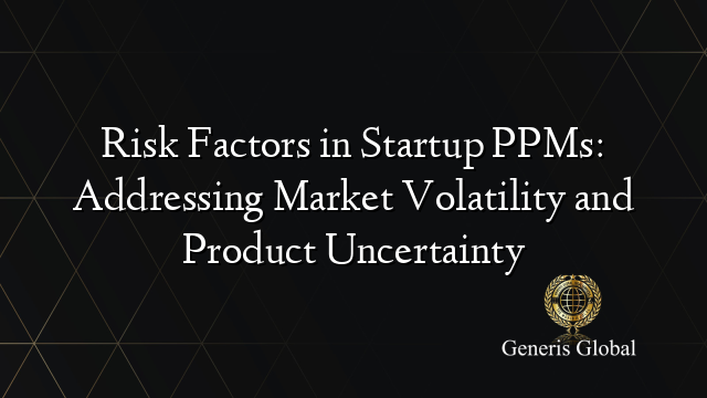 Risk Factors in Startup PPMs: Addressing Market Volatility and Product Uncertainty