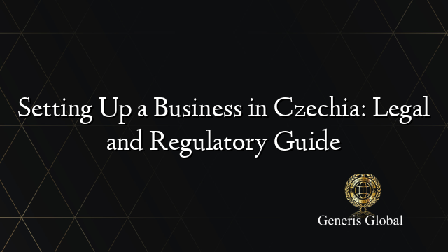 Setting Up a Business in Czechia: Legal and Regulatory Guide