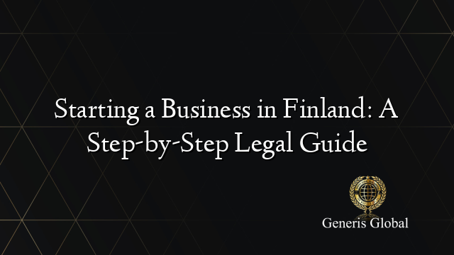 Starting a Business in Finland: A Step-by-Step Legal Guide