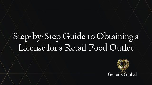 Step-by-Step Guide to Obtaining a License for a Retail Food Outlet