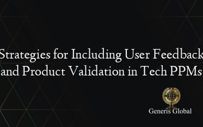 Strategies for Including User Feedback and Product Validation in Tech PPMs