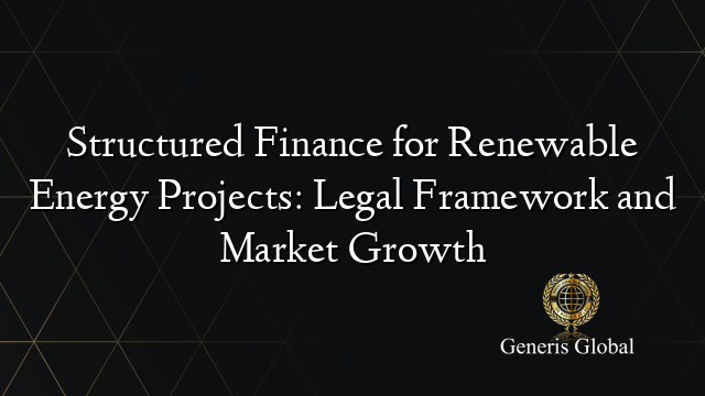 Structured Finance for Renewable Energy Projects: Legal Framework and Market Growth