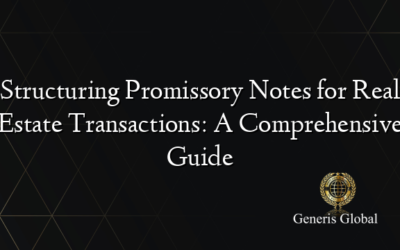 Structuring Promissory Notes for Real Estate Transactions: A Comprehensive Guide