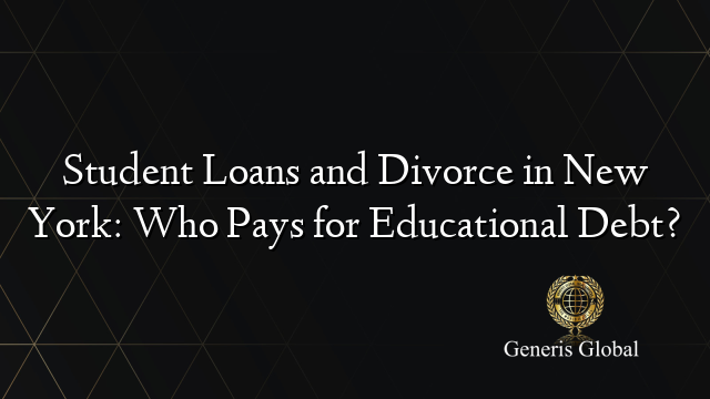 Student Loans and Divorce in New York: Who Pays for Educational Debt?