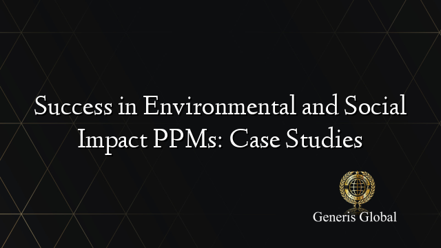 Success in Environmental and Social Impact PPMs: Case Studies