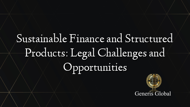 Sustainable Finance and Structured Products: Legal Challenges and Opportunities