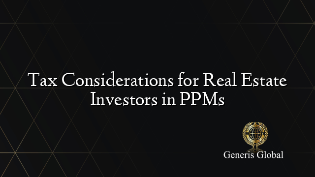 Tax Considerations for Real Estate Investors in PPMs