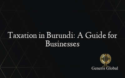 Taxation in Burundi: A Guide for Businesses