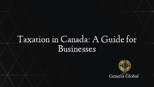 Taxation in Canada: A Guide for Businesses