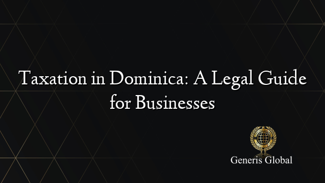 Taxation in Dominica: A Legal Guide for Businesses