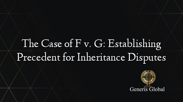 The Case of F v. G: Establishing Precedent for Inheritance Disputes