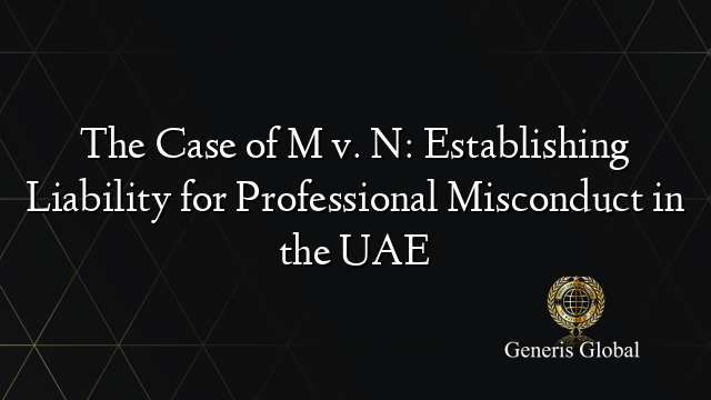 The Case of M v. N: Establishing Liability for Professional Misconduct in the UAE