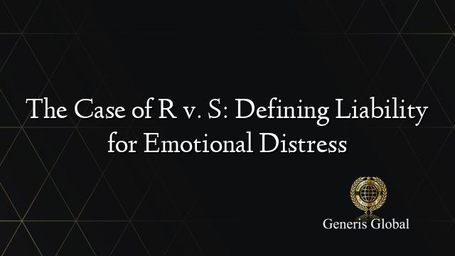 The Case of R v. S: Defining Liability for Emotional Distress