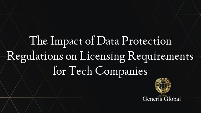 The Impact of Data Protection Regulations on Licensing Requirements for ...