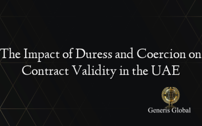 The Impact of Duress and Coercion on Contract Validity in the UAE