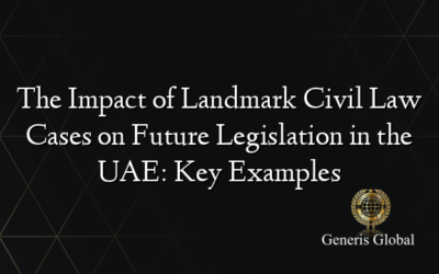 The Impact of Landmark Civil Law Cases on Future Legislation in the UAE: Key Examples