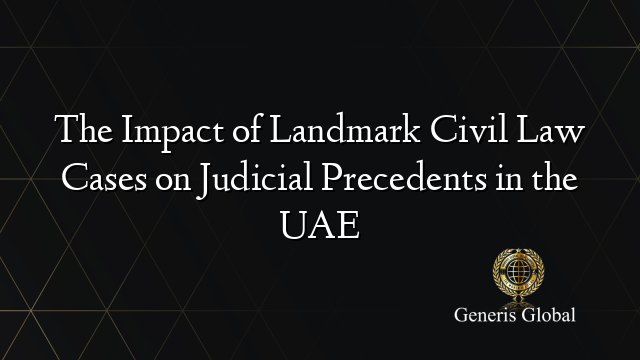 The Impact of Landmark Civil Law Cases on Judicial Precedents in the UAE