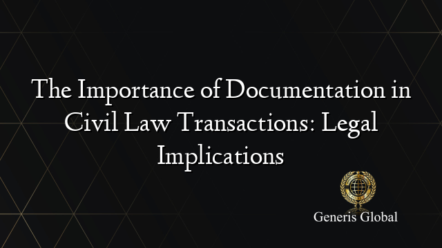 The Importance of Documentation in Civil Law Transactions: Legal Implications