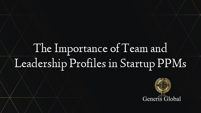 The Importance of Team and Leadership Profiles in Startup PPMs