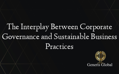 The Interplay Between Corporate Governance and Sustainable Business Practices