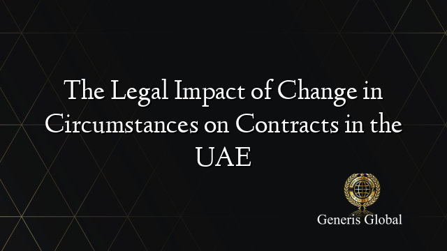 The Legal Impact of Change in Circumstances on Contracts in the UAE