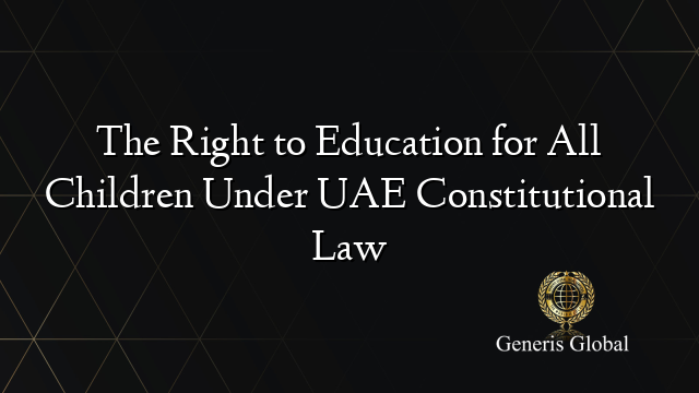 The Right to Education for All Children Under UAE Constitutional Law