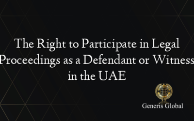 The Right to Participate in Legal Proceedings as a Defendant or Witness in the UAE