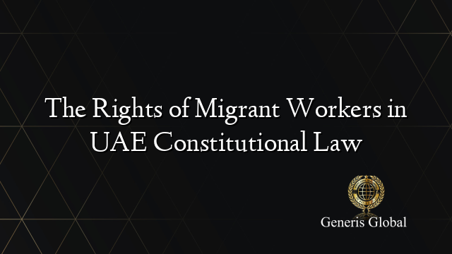 The Rights of Migrant Workers in UAE Constitutional Law