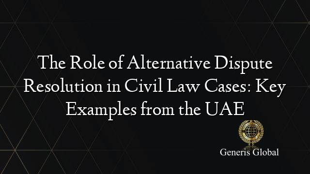 The Role of Alternative Dispute Resolution in Civil Law Cases: Key ...
