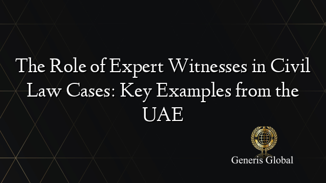 The Role Of Expert Witnesses In Civil Law Cases Key Examples From The Uae 8343