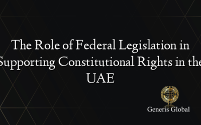 The Role of Federal Legislation in Supporting Constitutional Rights in the UAE