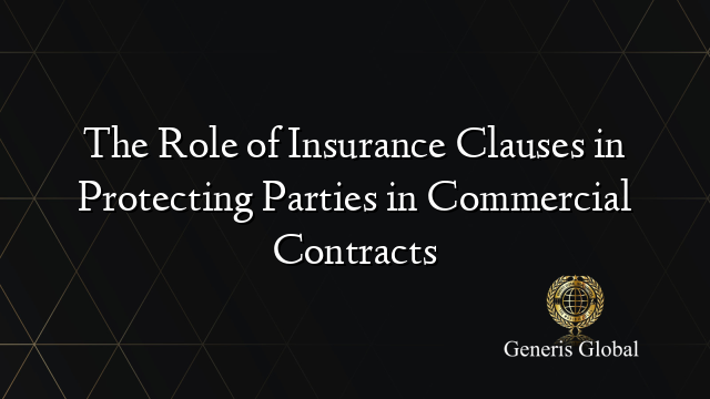 The Role of Insurance Clauses in Protecting Parties in Commercial Contracts