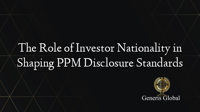 The Role of Investor Nationality in Shaping PPM Disclosure Standards