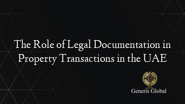 The Role of Legal Documentation in Property Transactions in the UAE