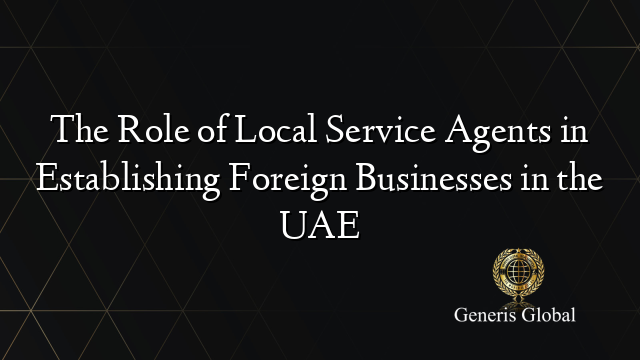 Local Service Agency The Role of Local Service Agents in Establishing Foreign Businesses in ...