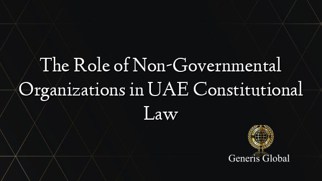 The Role of Non-Governmental Organizations in UAE Constitutional Law